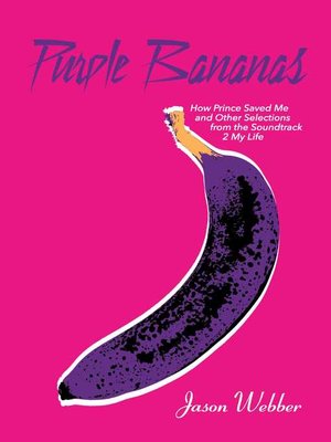 cover image of Purple Bananas: How Prince Saved Me and Other Selections from the Soundtrack 2 My Life